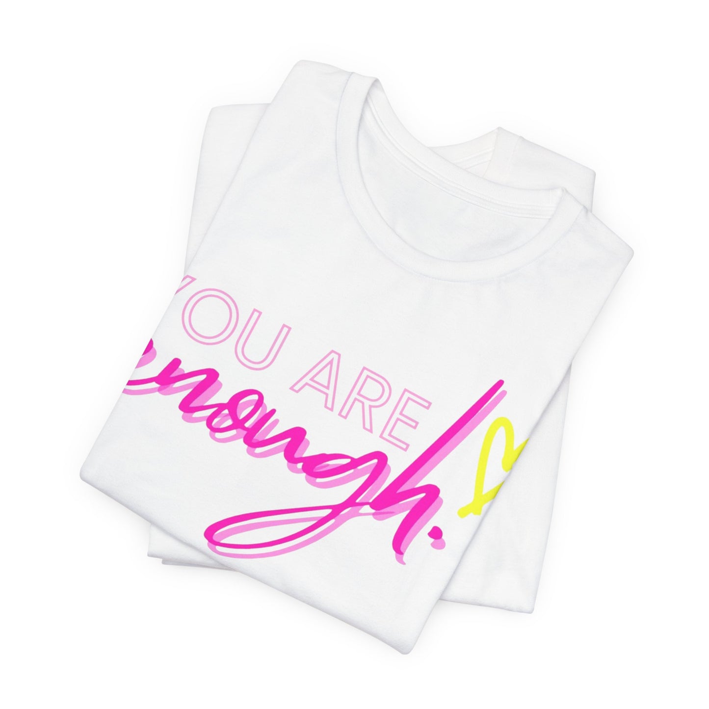 Empowering Message Tee, Inspirational T-Shirt, You Are Enough Shirt, Self-Love Apparel, Motivational Gift Idea
